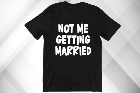 A Designer's Review: The 'Not Me Getting Married' Graphic for T-Shirt Designs