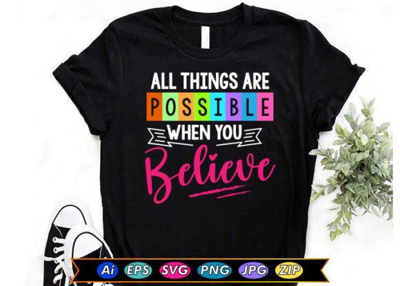 All Things Are Possible When You Believe: Graphics & T-Shirt Designs
