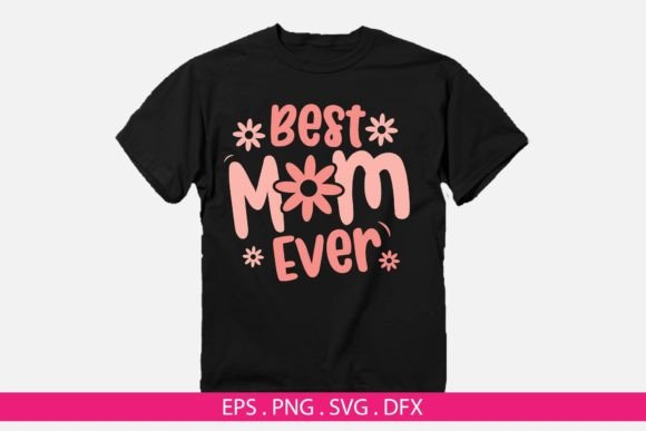 Best Mom Ever Graphics for T-Shirt Designs and Content Publishing