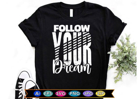 Follow Your Dream Graphics: T-Shirt Designs for Editorial & Web Use