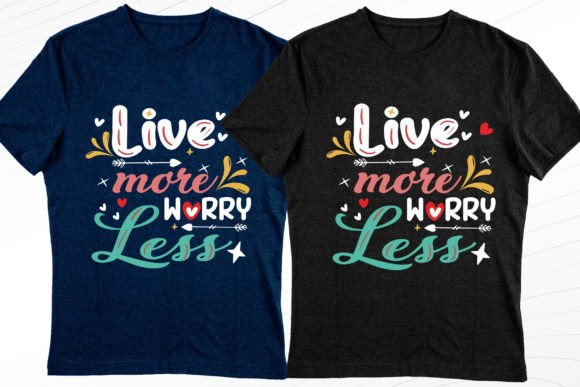 Live More Worry Less Graphics & T-Shirt Designs