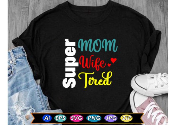 The Super Mom Super Wife Super Tired T-Shirt Graphic