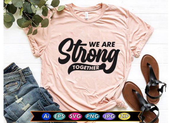 We Are Strong Together: A Brand Designer's Review for Graphics & T-Shirt Designs